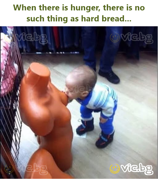When there is hunger, there is no such thing as hard bread...