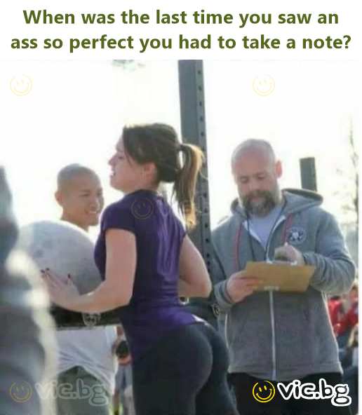 When was the last time you saw an ass so perfect you had to take a note?
