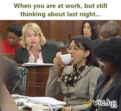 When you are at work, but still thinking about last night...