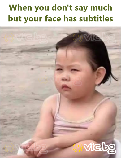When you don't say much but your face has subtitles