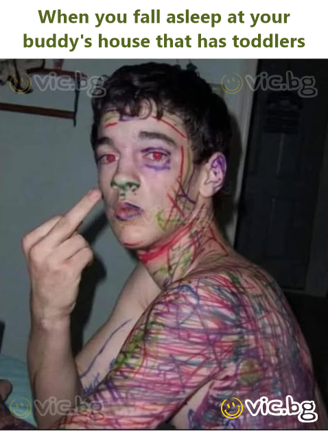When you fall asleep at your buddy's house that has toddlers