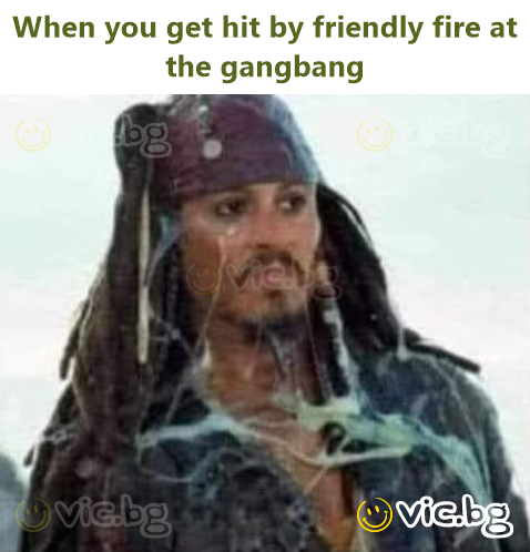 When you get hit by friendly fire at the gangbang