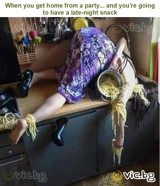 When you get home from a party... and you're going to have a late-night snack