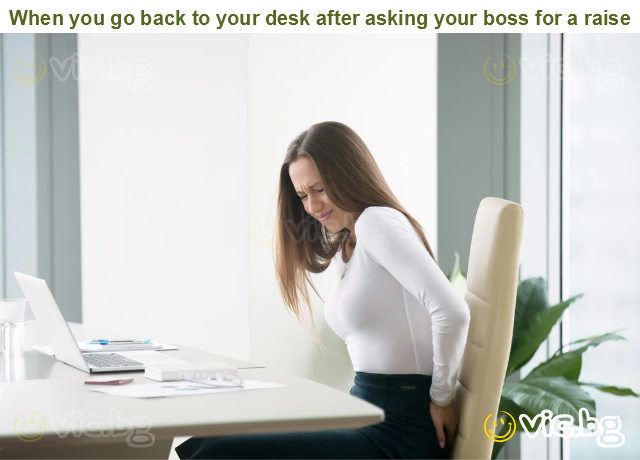 When you go back to your desk after asking your boss for a raise