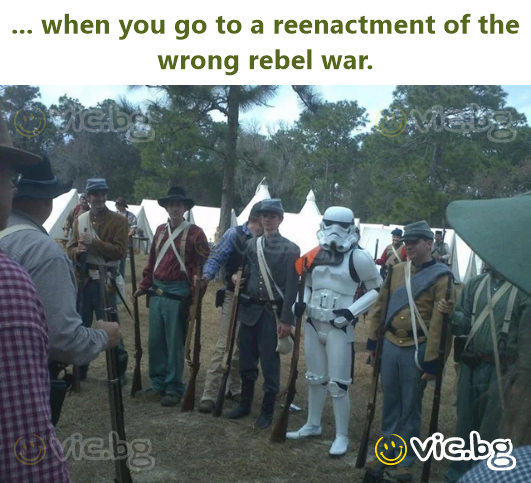... when you go to a reenactment of the wrong rebel war.
