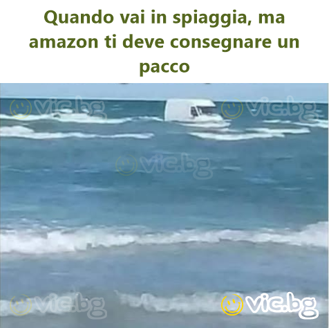 When you go to the beach, but Amazon has to deliver a package to you