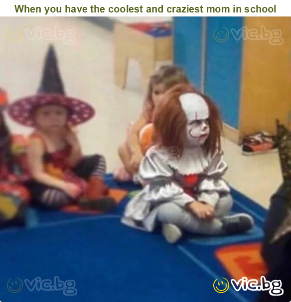 When you have the coolest and craziest mom in school