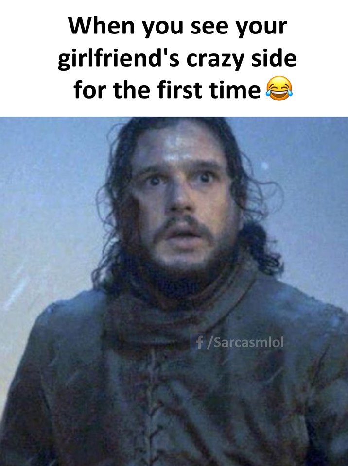 When you see your girlfriend's crazy side for the first time