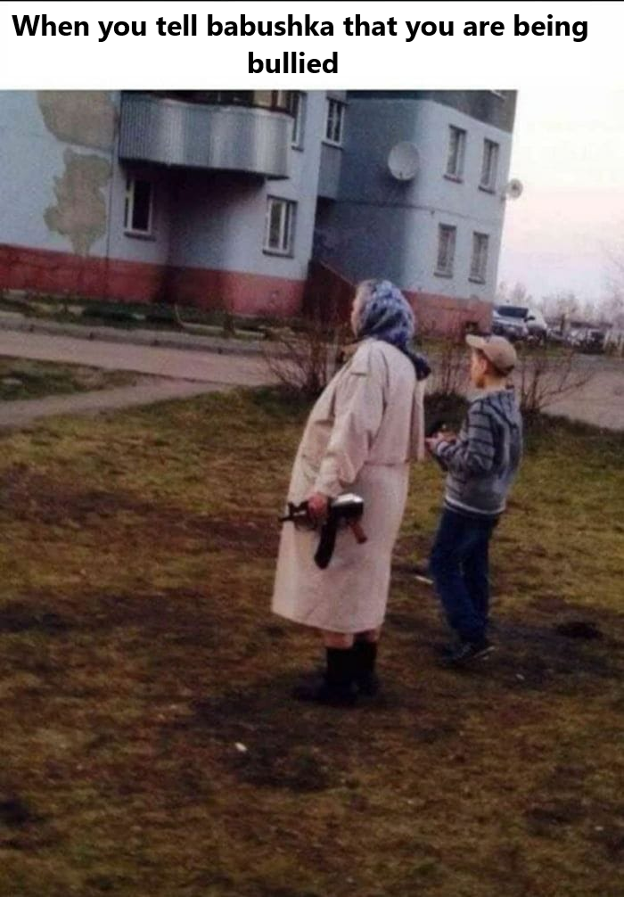 When you tell babushka that you are being bullied
