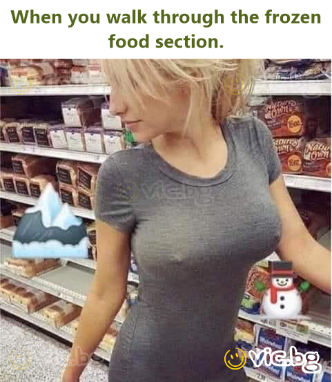 When you walk through the frozen food section.