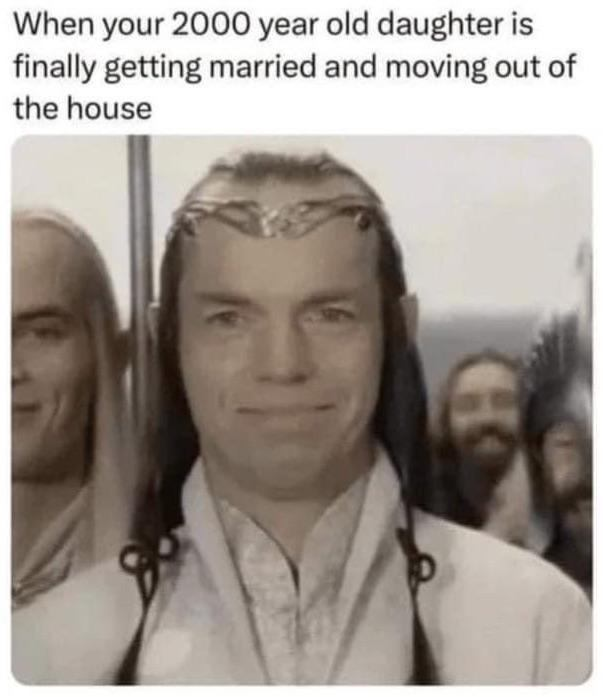 When your 2000 year old daughter is finally getting married and moving out of the house