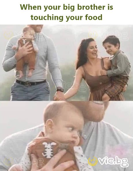 When your big brother is touching your food