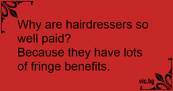 why-are-hairdressers-so-well-paid-because-they-have-lots-of-fringe