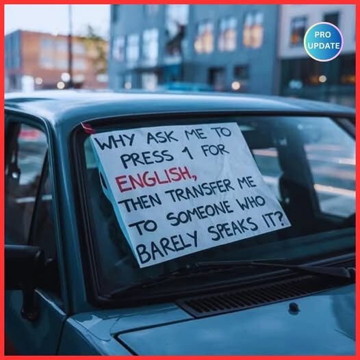 Why ask me to press 1 for English, then transfer me to someone who	barely speaks it?