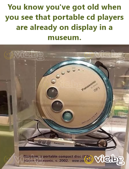 You know you've got old when you see that portable cd players are already on display in a museum.