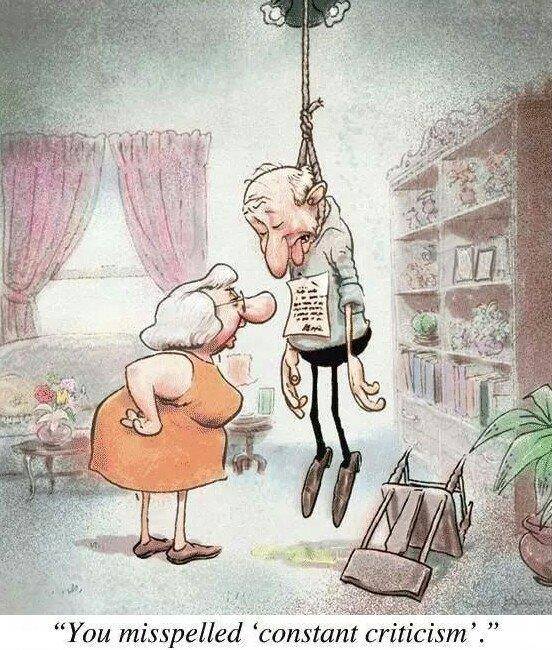 You misspelled 'constant criticism'