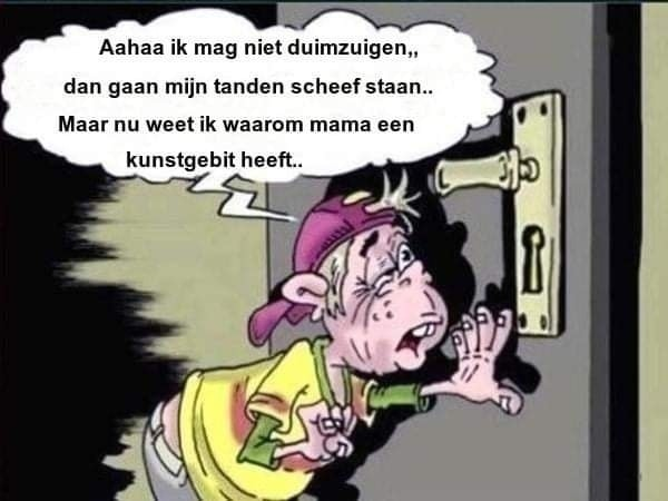 Aahaa ik mag niet duimzuigen,, dan gaan mijn tanden scheef staan.. Maar nu weet ik waarom mama een kunstgebit heeft..