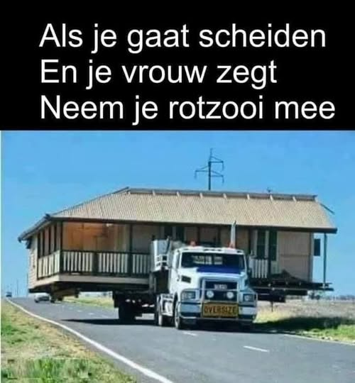 Als je gaat scheiden En je vrouw zegt Neem je rotzooi mee