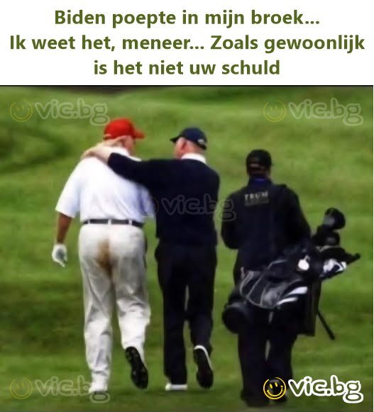 Biden poepte in mijn broek...  Ik weet het, meneer... Zoals gewoonlijk is het niet uw schuld