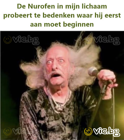 De Nurofen in mijn lichaam probeert te bedenken waar hij eerst aan moet beginnen