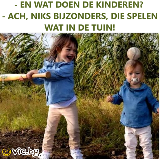 - En wat doen de kinderen? - Ach, niks bijzonders, die spelen