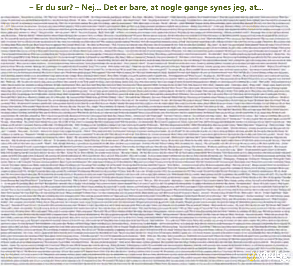 – Er du sur? – Nej... Det er bare, at nogle gange synes jeg, at...