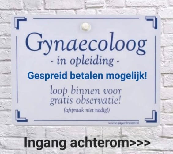 Gynaecoloog - in opleiding -	 Gespreid betalen mogelijk!	 loop binnen voor	gratis observatie!	 (afspraak niet nodig!)	 Ingang achterom>>>