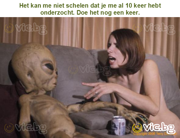 Het kan me niet schelen dat je me al 10 keer hebt onderzocht. Doe het nog een keer.