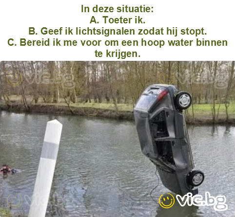 In deze situatie:
A. Toeter ik.
B. Geef ik lichtsignalen zodat hij stopt.
C. Bereid ik me voor om een hoop water binnen te krijgen.