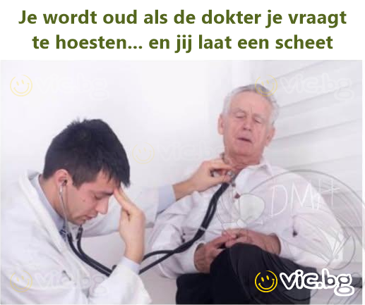Je wordt oud als de dokter je vraagt te hoesten... en jij laat een scheet