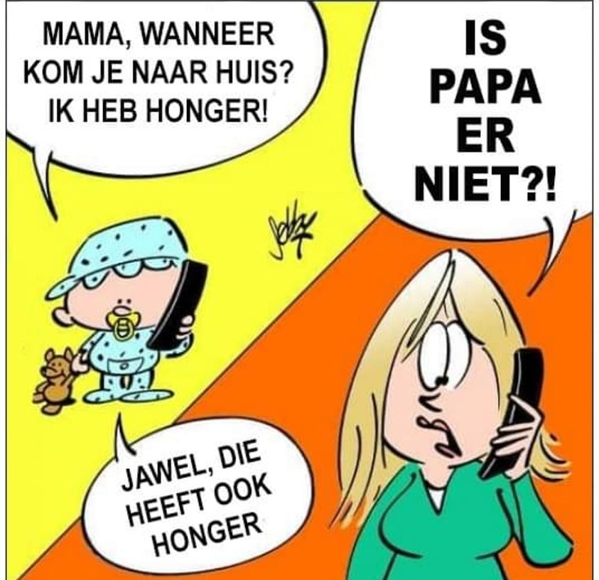 Mama, wanneer kom je naar huis? Ik heb honger! Is papa er niet?! Jawel, die heeft ook honger