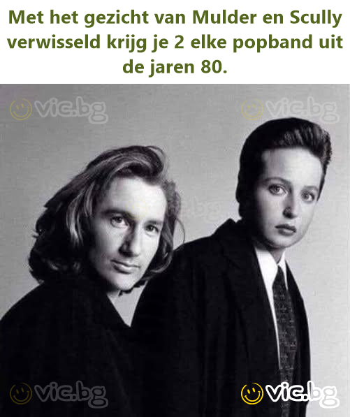 Met het gezicht van Mulder en Scully verwisseld krijg je 2 elke popband uit de jaren 80.