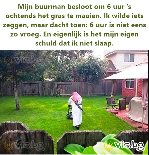 Mijn buurman besloot om 6 uur 's ochtends het gras te maaien. Ik wilde iets zeggen, maar dacht toen: 6 uur is niet eens zo vroeg. En eigenlijk is het mijn eigen schuld dat ik niet slaap.