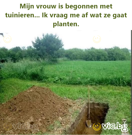 Mijn vrouw is begonnen met tuinieren... Ik vraag me af wat ze gaat planten.