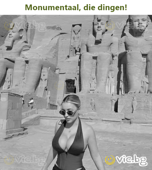 Monumentaal, die dingen!