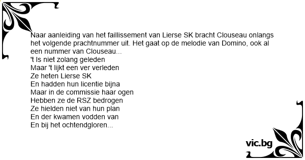 Naar Aanleiding Van Het Faillissement Van Lierse Sk Bracht Clouseau Onlangs Het Volgende Prachtnummer Uit Het Gaat Op De Melodie Van Domino Ook Al Een Nummer Van Clouseau T Is Niet Zolang