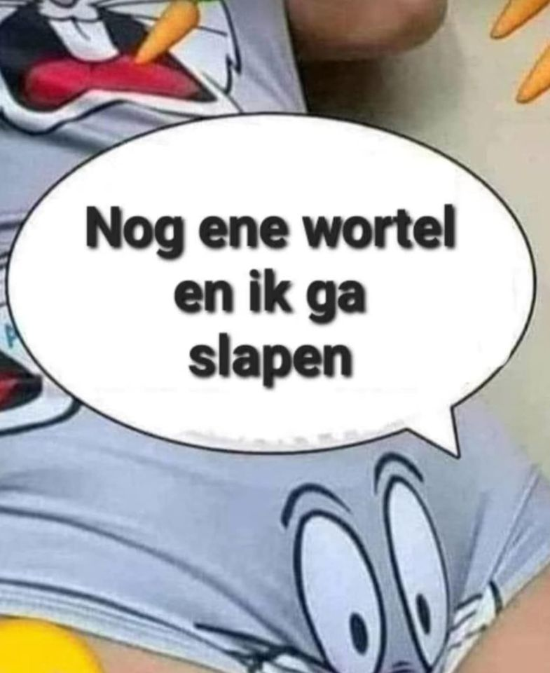 Nog ene wortel en ik ga slapen