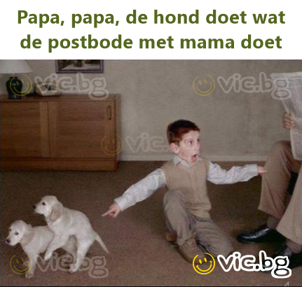Papa, papa, de hond doet wat de postbode met mama doet