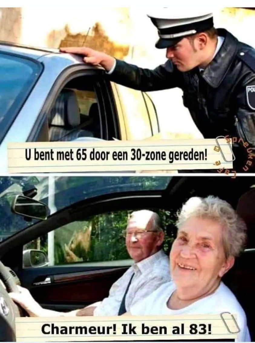U bent met 65 door een 30-zone gereden! Charmeur! Ik ben al 83!