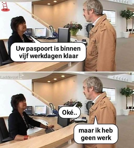Uw paspoort is binnen vijf werkdagen klaar. Oké.. Maar ik heb geen werk.