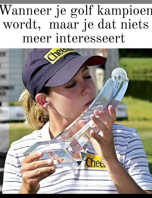 Wanneer je golf kampioen wordt, maar je dat niets meer interesseert.
