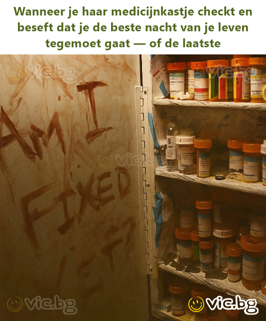 Wanneer je haar medicijnkastje checkt en beseft dat je de beste nacht van je leven tegemoet gaat — of de laatste