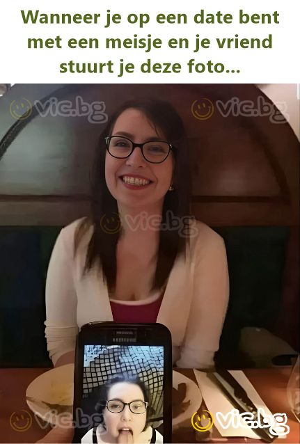 Wanneer je op een date bent met een meisje en je vriend stuurt je deze foto...