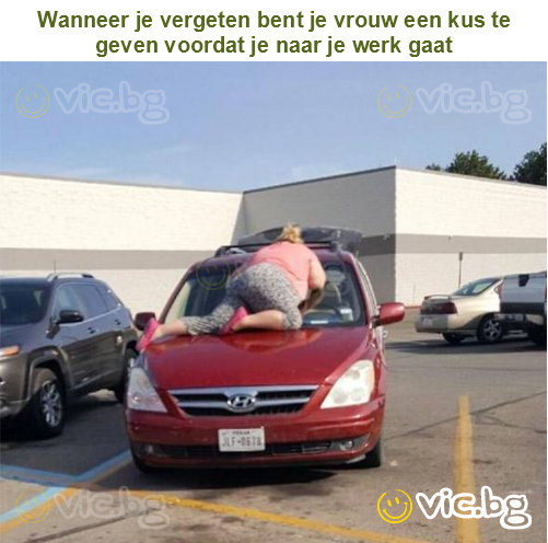 Wanneer je vergeten bent je vrouw een kus te geven voordat je naar je werk gaat