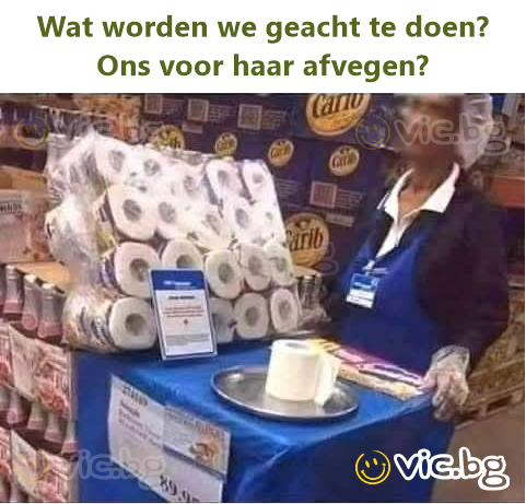Wat worden we geacht te doen? Ons voor haar afvegen?