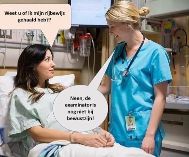 Weet u of ik mijn rijbewijs gehaald heb? Neen, de examinatoris nog niet bij bewustzijn!
