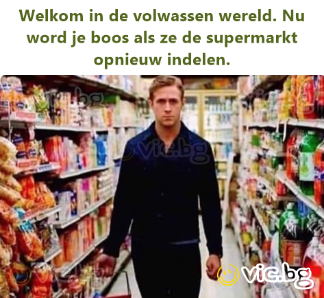 Welkom in de volwassen wereld. Nu word je boos als ze de supermarkt opnieuw indelen.