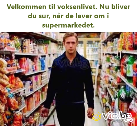Welkom in de volwassen wereld. Nu word je boos als ze de supermarkt opnieuw indelen.