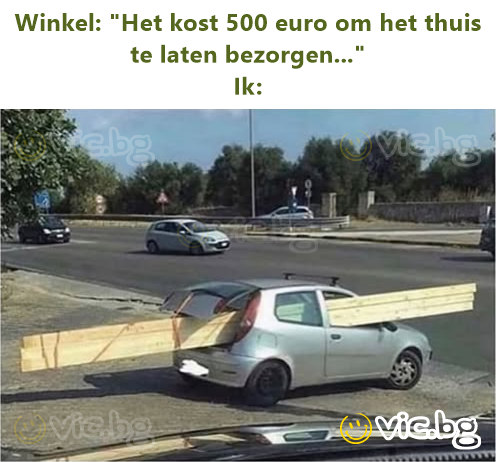 Winkel: "Het kost 500 euro om het thuis te laten bezorgen..."  Ik: