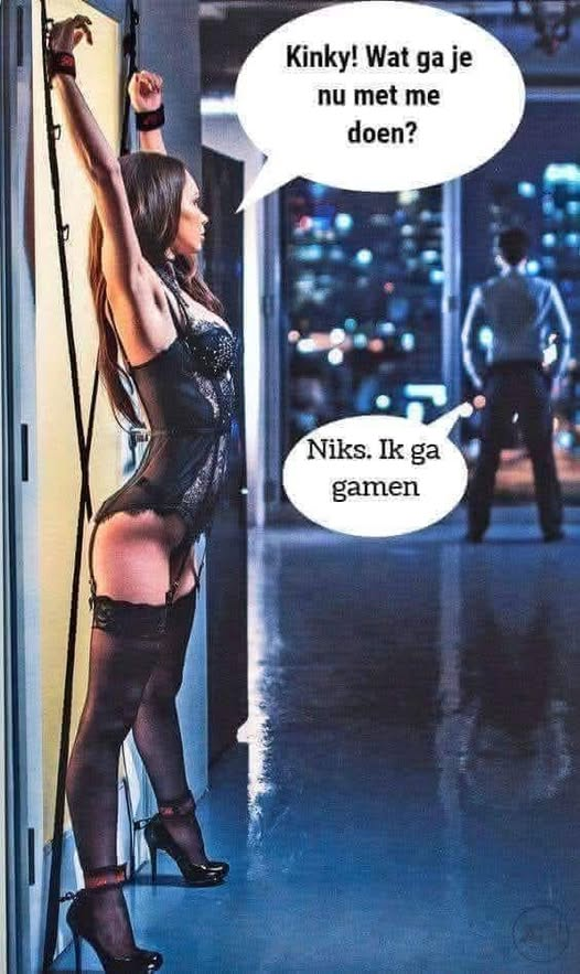 Кinкy! Wat ga je nu met me doen? Niks. Ik ga gamen